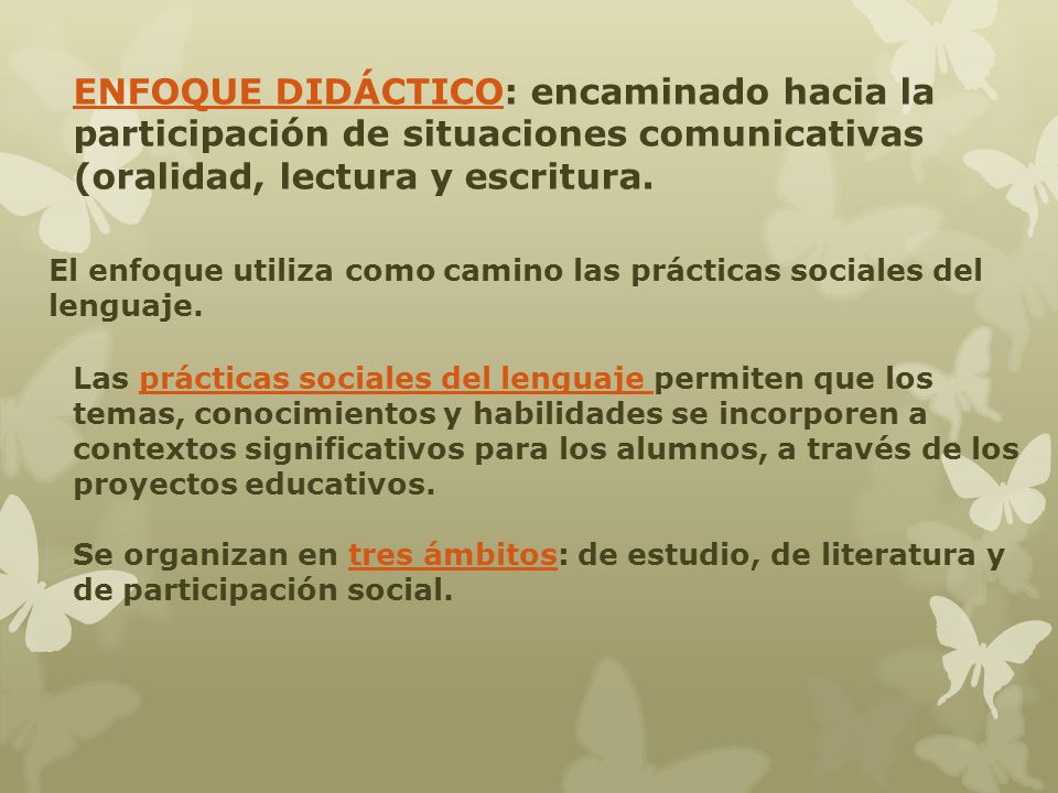 ENFOQUE DIDÁCTICO: encaminado hacia la participación de situaciones comunicativas (oralidad, lectura y escritura.