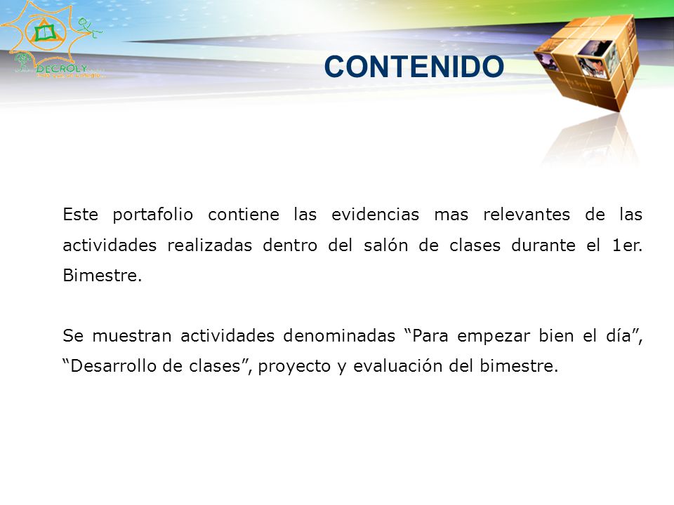 CONTENIDO Este portafolio contiene las evidencias mas relevantes de las actividades realizadas dentro del salón de clases durante el 1er. Bimestre.