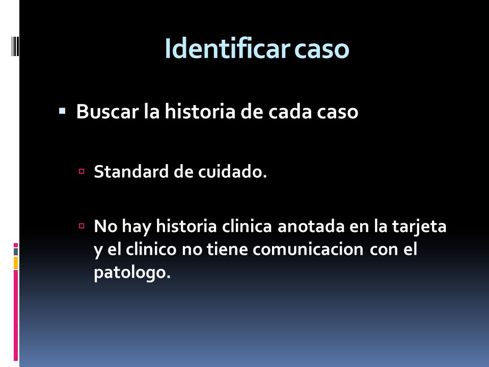 Identificar caso Buscar la historia de cada caso Standard de cuidado.