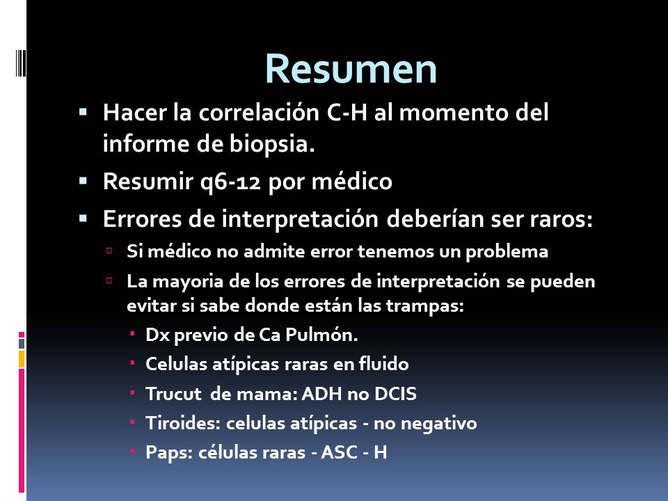 Resumen Hacer la correlación C-H al momento del informe de biopsia.