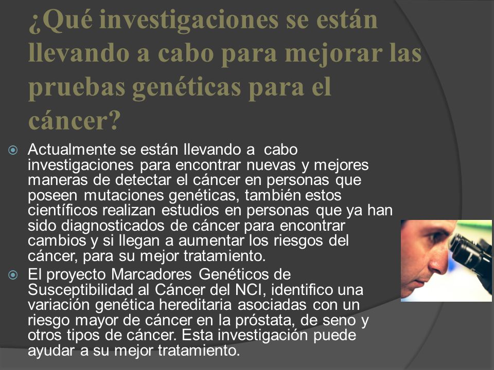 ¿Qué investigaciones se están llevando a cabo para mejorar las pruebas genéticas para el cáncer