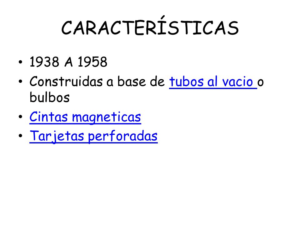 CARACTERÍSTICAS 1938 A Construidas a base de tubos al vacio o bulbos.