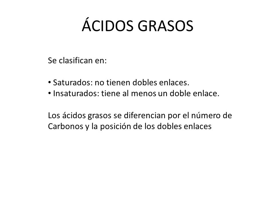 ÁCIDOS GRASOS Se clasifican en: Saturados: no tienen dobles enlaces.