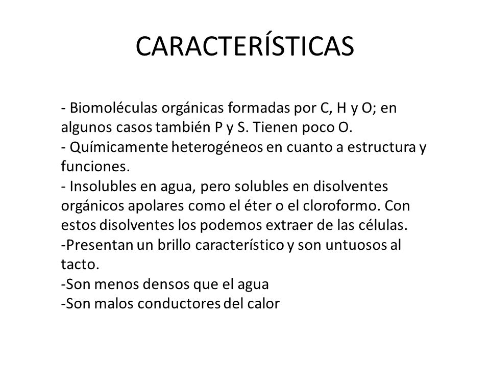 CARACTERÍSTICAS - Biomoléculas orgánicas formadas por C, H y O; en algunos casos también P y S. Tienen poco O.