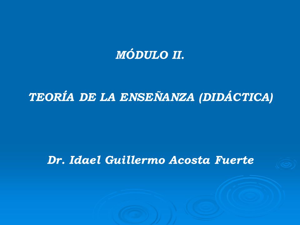 TEORÍA DE LA ENSEÑANZA (DIDÁCTICA) Dr. Idael Guillermo Acosta Fuerte