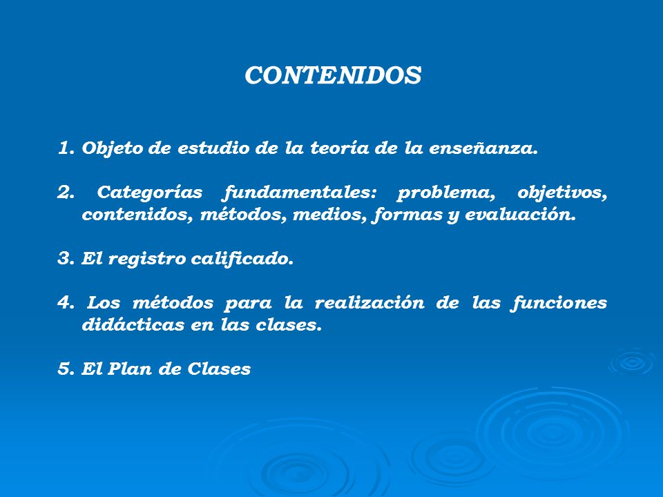 CONTENIDOS Objeto de estudio de la teoría de la enseñanza.