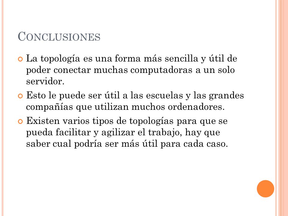 Conclusiones La topología es una forma más sencilla y útil de poder conectar muchas computadoras a un solo servidor.