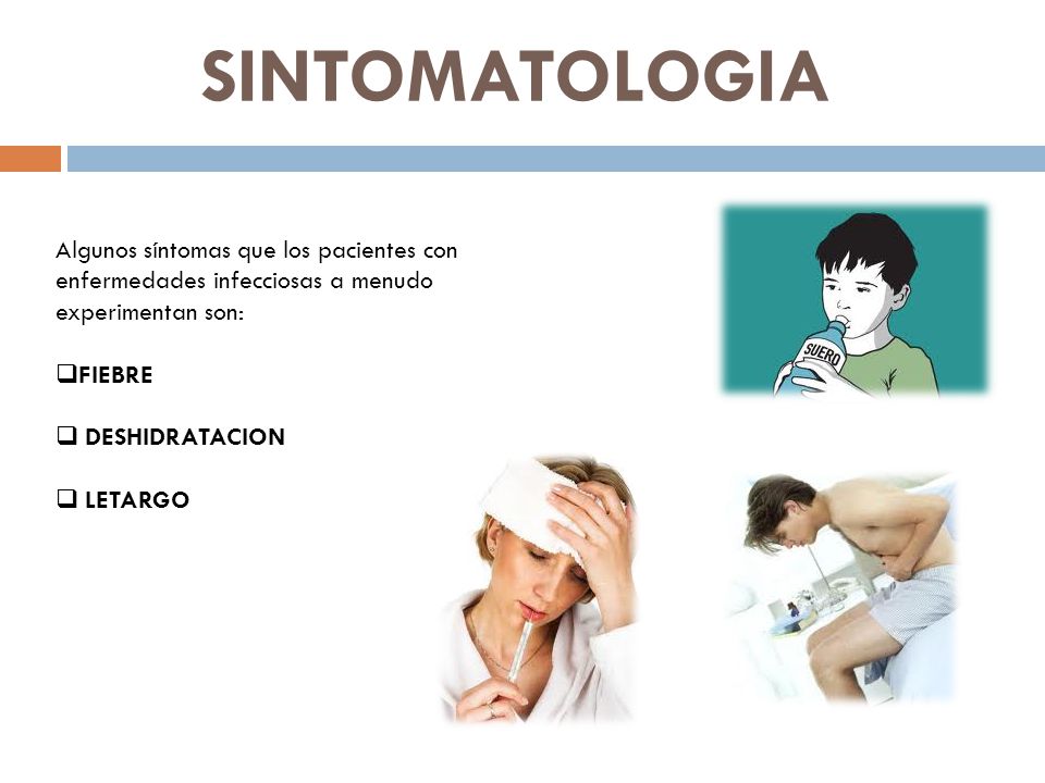 SINTOMATOLOGIA Algunos síntomas que los pacientes con enfermedades infecciosas a menudo experimentan son: