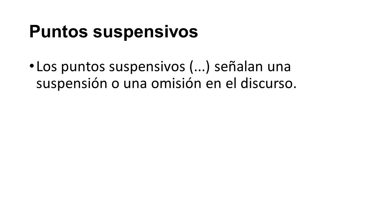 Puntos suspensivos Los puntos suspensivos (...) señalan una suspensión o una omisión en el discurso.