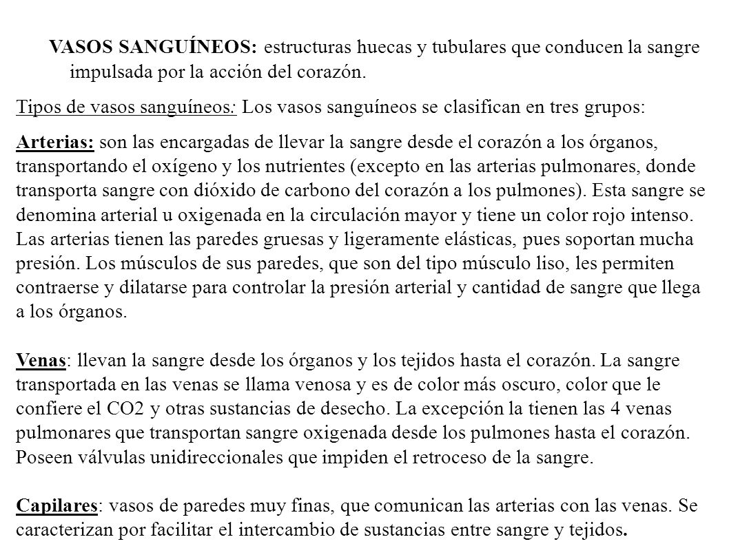 VASOS SANGUÍNEOS: estructuras huecas y tubulares que conducen la sangre impulsada por la acción del corazón.