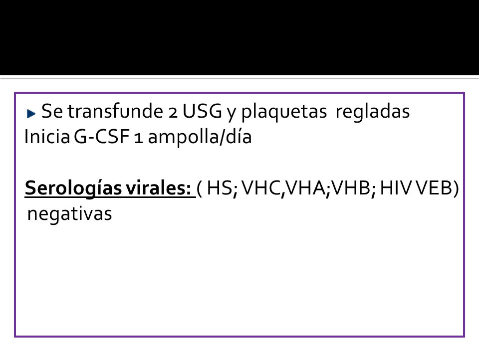 Se transfunde 2 USG y plaquetas regladas Inicia G-CSF 1 ampolla/día