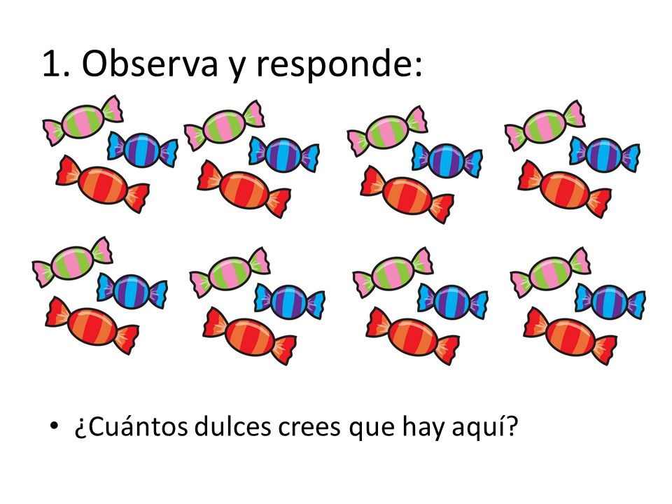 1. Observa y responde: ¿Cuántos dulces crees que hay aquí