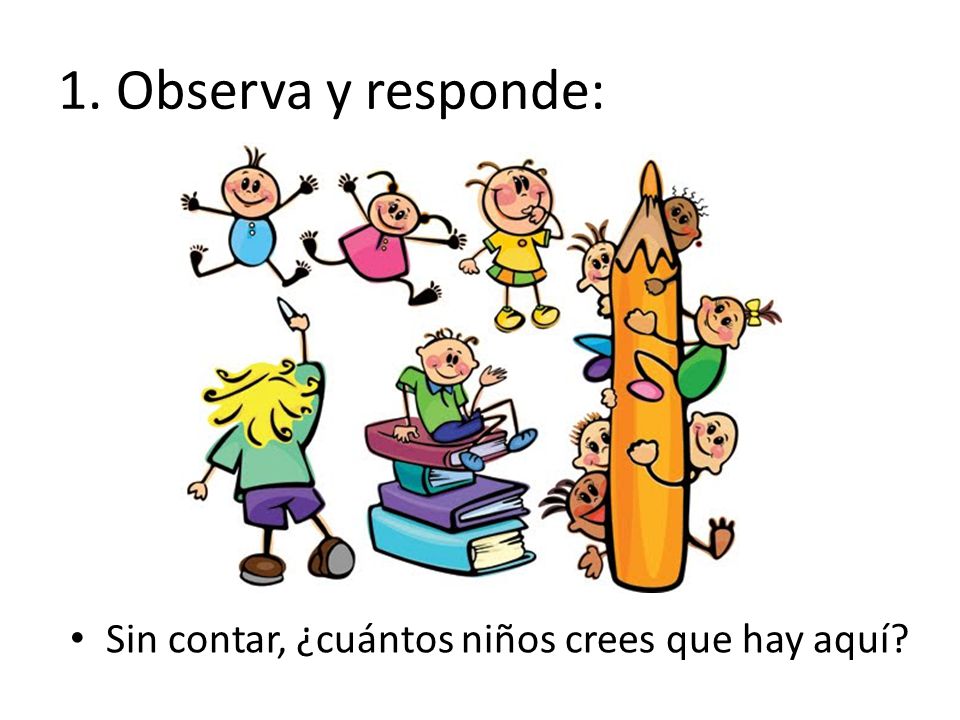 1. Observa y responde: Sin contar, ¿cuántos niños crees que hay aquí