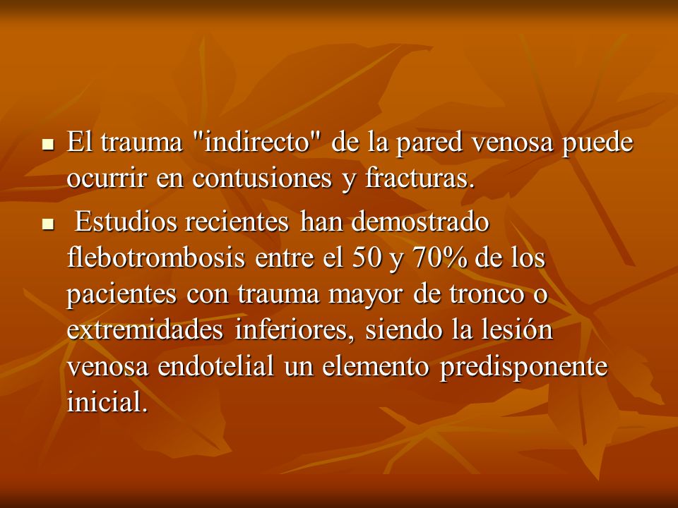 El trauma indirecto de la pared venosa puede ocurrir en contusiones y fracturas.
