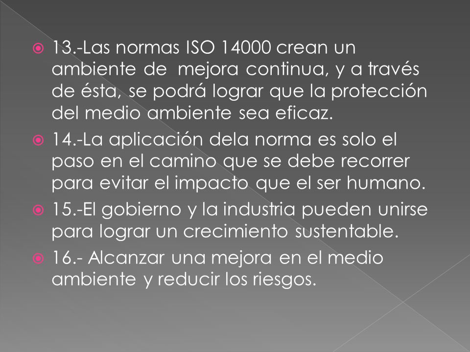 13.-Las normas ISO crean un ambiente de mejora continua, y a través de ésta, se podrá lograr que la protección del medio ambiente sea eficaz.