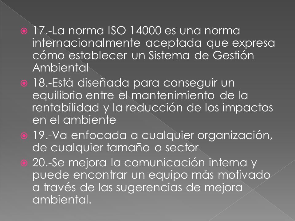 17.-La norma ISO es una norma internacionalmente aceptada que expresa cómo establecer un Sistema de Gestión Ambiental