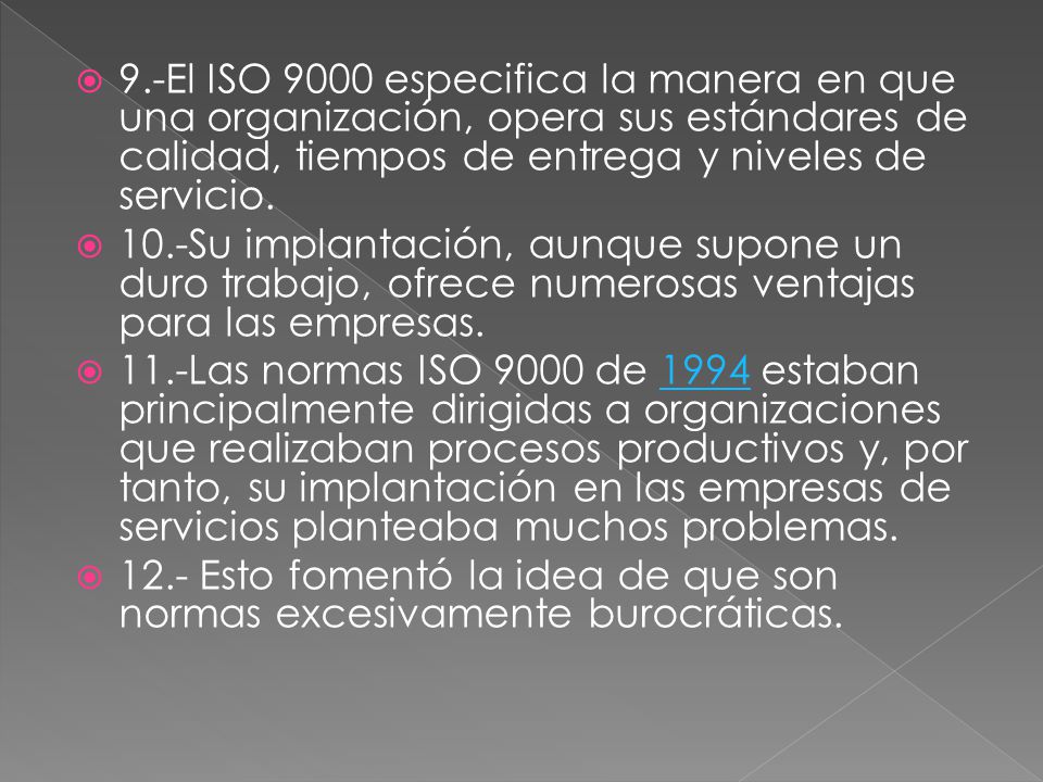 9.-El ISO 9000 especifica la manera en que una organización, opera sus estándares de calidad, tiempos de entrega y niveles de servicio.
