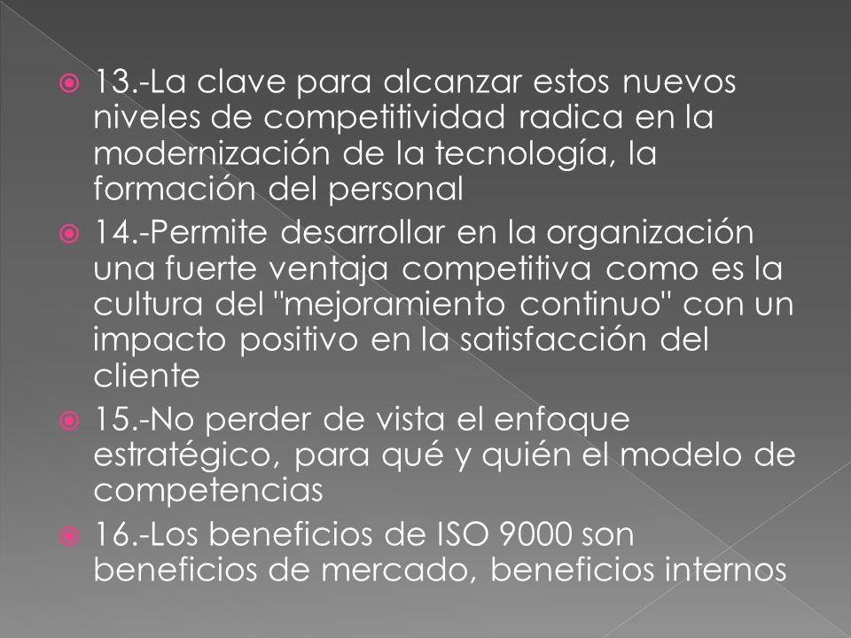 13.-La clave para alcanzar estos nuevos niveles de competitividad radica en la modernización de la tecnología, la formación del personal