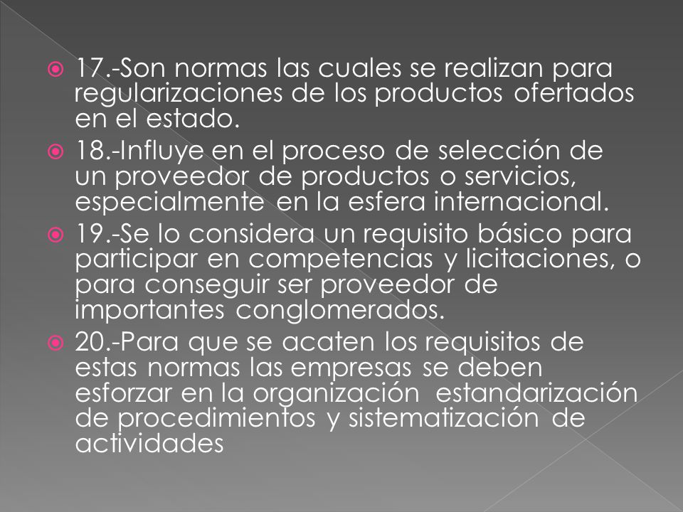 17.-Son normas las cuales se realizan para regularizaciones de los productos ofertados en el estado.