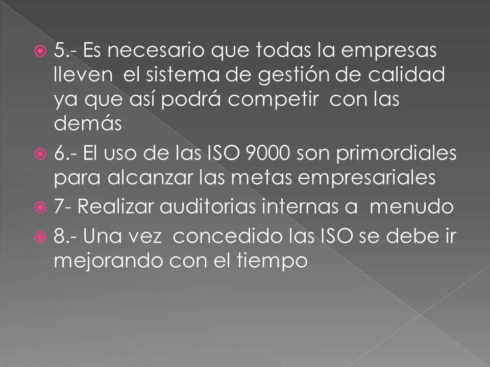 5.- Es necesario que todas la empresas lleven el sistema de gestión de calidad ya que así podrá competir con las demás
