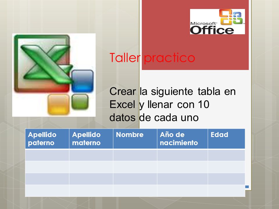 Taller practico Crear la siguiente tabla en Excel y llenar con 10 datos de cada uno. Apellido paterno.