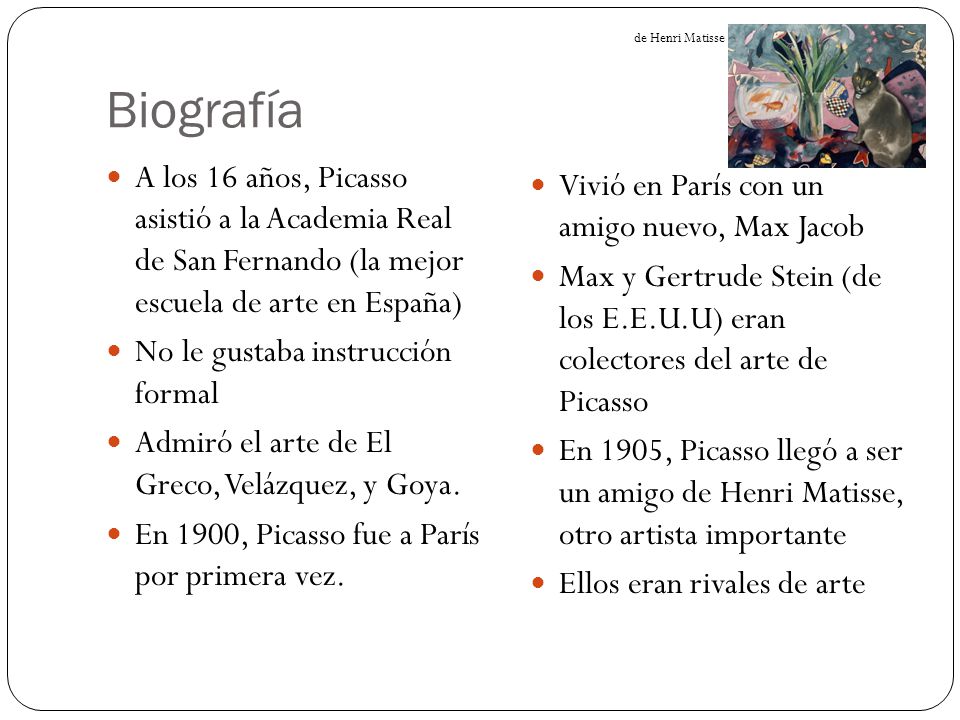 Biografía de Henri Matisse. A los 16 años, Picasso asistió a la Academia Real de San Fernando (la mejor escuela de arte en España)