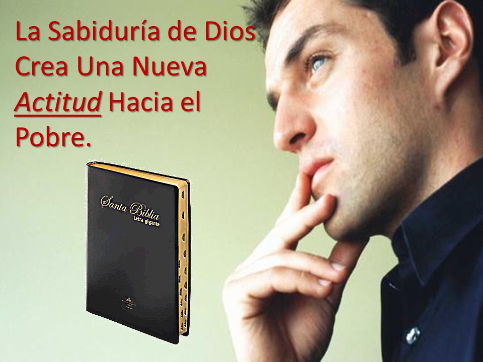 La Sabiduría de Dios Crea Una Nueva Actitud Hacia el Pobre.