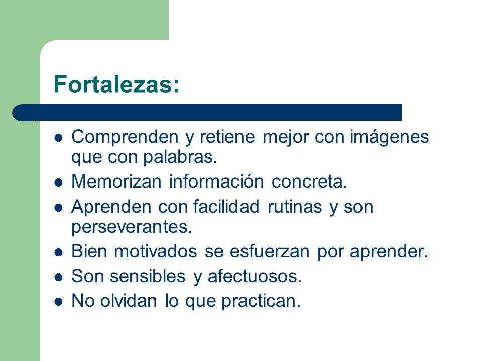 Fortalezas: Comprenden y retiene mejor con imágenes que con palabras.