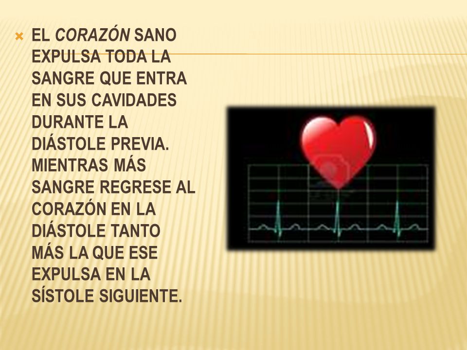 EL CORAZÓN SANO EXPULSA TODA LA SANGRE QUE ENTRA EN SUS CAVIDADES DURANTE LA DIÁSTOLE PREVIA.