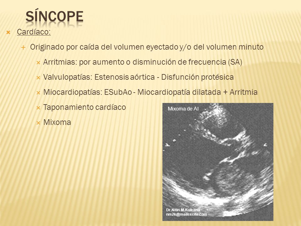Síncope Cardíaco: Originado por caída del volumen eyectado y/o del volumen minuto. Arritmias: por aumento o disminución de frecuencia (SA)