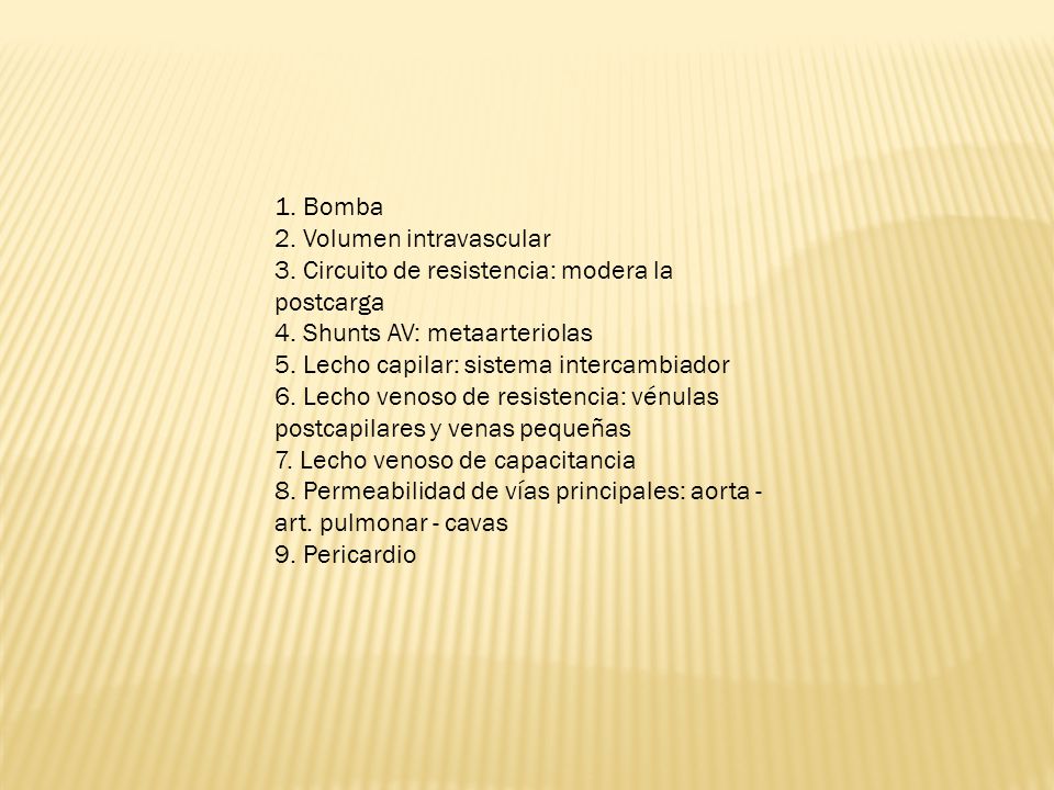 1. Bomba 2. Volumen intravascular. 3. Circuito de resistencia: modera la postcarga. 4. Shunts AV: metaarteriolas.