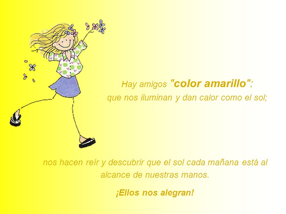 Hay amigos color amarillo : que nos iluminan y dan calor como el sol;