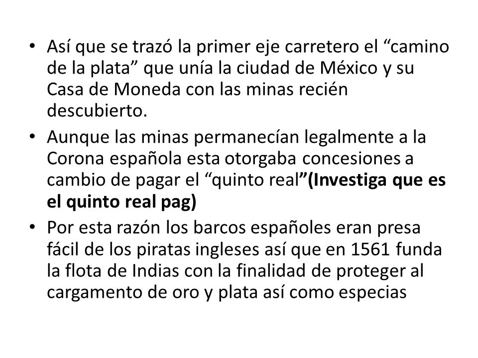 Así que se trazó la primer eje carretero el camino de la plata que unía la ciudad de México y su Casa de Moneda con las minas recién descubierto.
