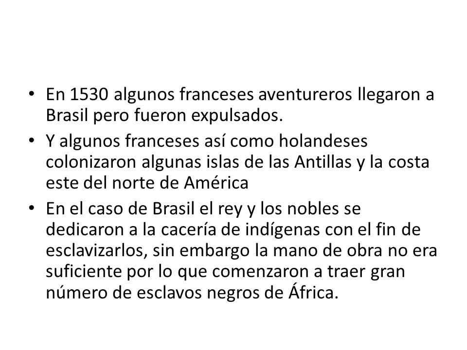 En 1530 algunos franceses aventureros llegaron a Brasil pero fueron expulsados.