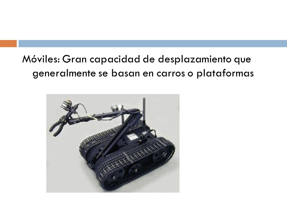 Móviles: Gran capacidad de desplazamiento que generalmente se basan en carros o plataformas