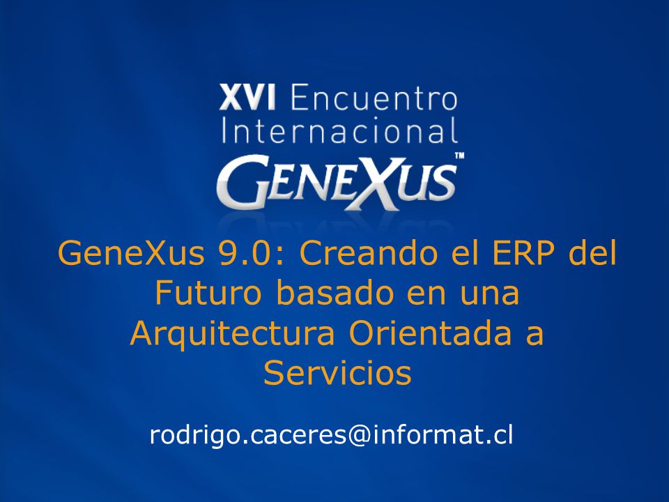 GeneXus 9.0: Creando el ERP del Futuro basado en una Arquitectura Orientada a Servicios