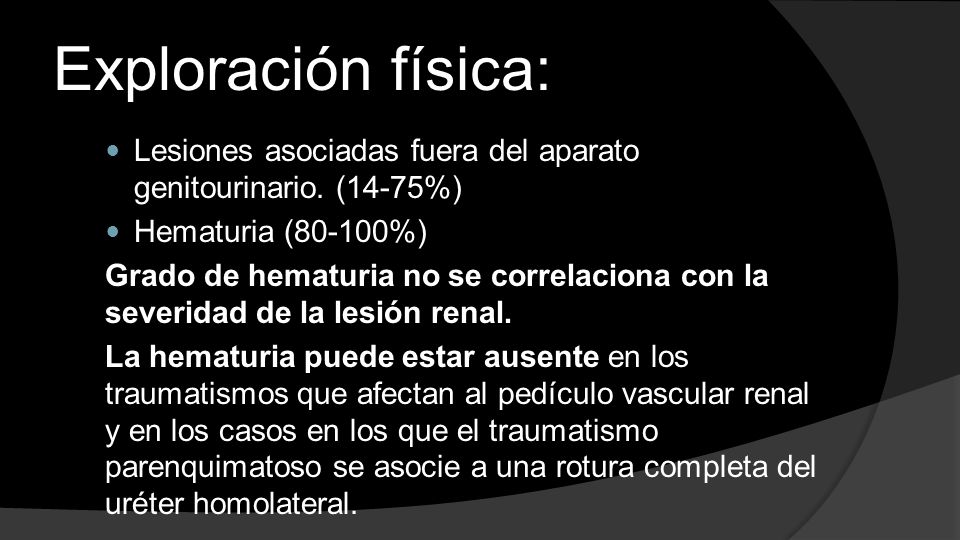 Exploración física: Lesiones asociadas fuera del aparato genitourinario. (14-75%) Hematuria (80-100%)