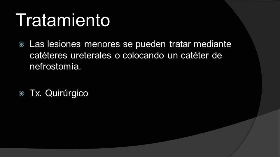 Tratamiento Las lesiones menores se pueden tratar mediante catéteres ureterales o colocando un catéter de nefrostomía.