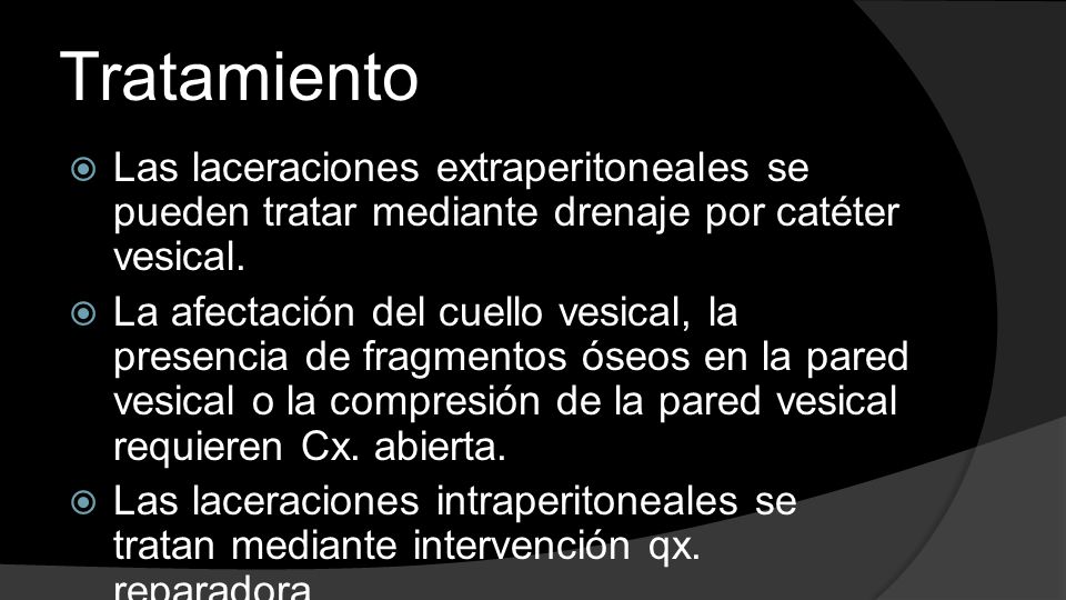 Tratamiento Las laceraciones extraperitoneales se pueden tratar mediante drenaje por catéter vesical.