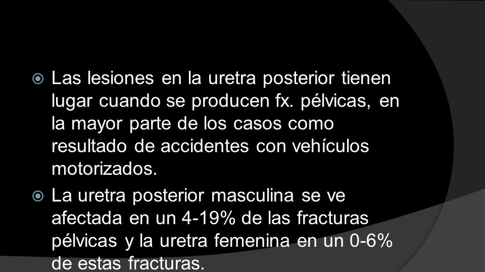 Las lesiones en la uretra posterior tienen lugar cuando se producen fx