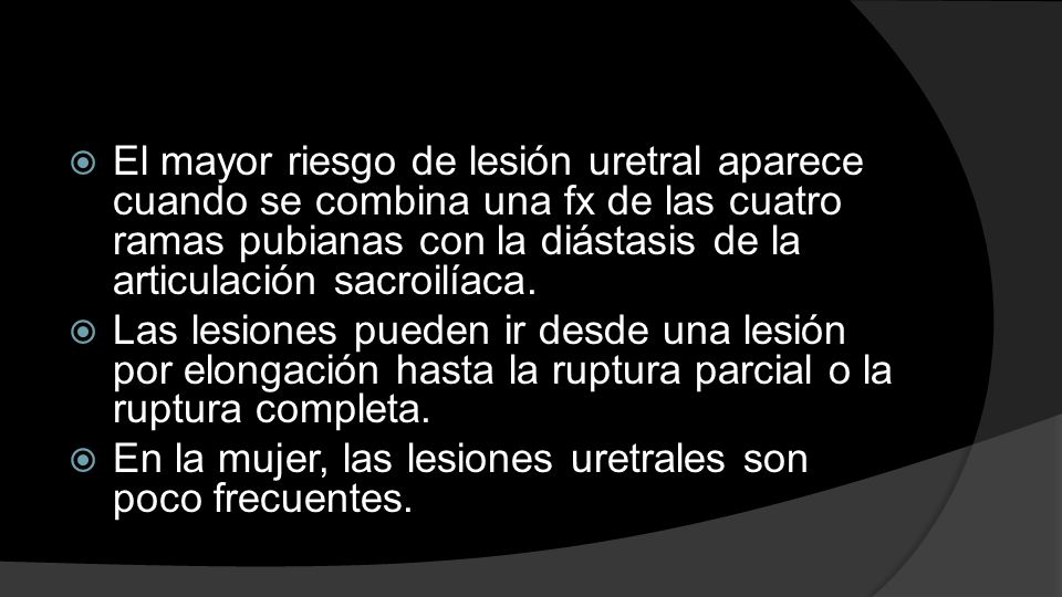 El mayor riesgo de lesión uretral aparece cuando se combina una fx de las cuatro ramas pubianas con la diástasis de la articulación sacroilíaca.