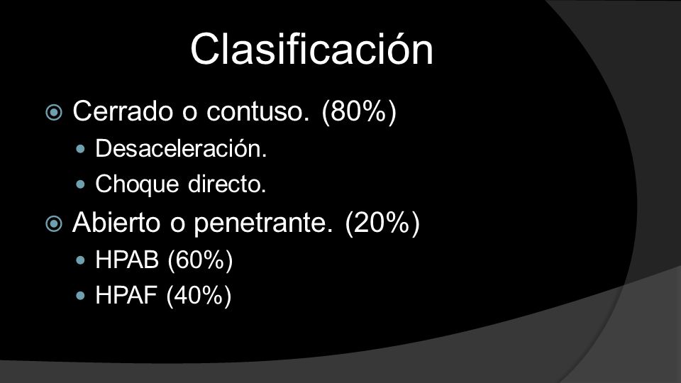 Clasificación Cerrado o contuso. (80%) Abierto o penetrante. (20%)