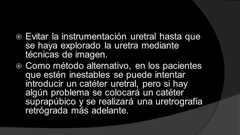 Evitar la instrumentación uretral hasta que se haya explorado la uretra mediante técnicas de imagen.