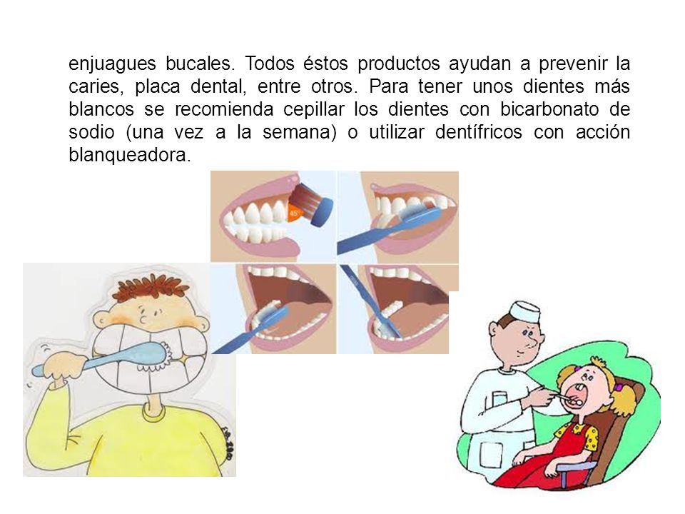 enjuagues bucales. Todos éstos productos ayudan a prevenir la caries, placa dental, entre otros.