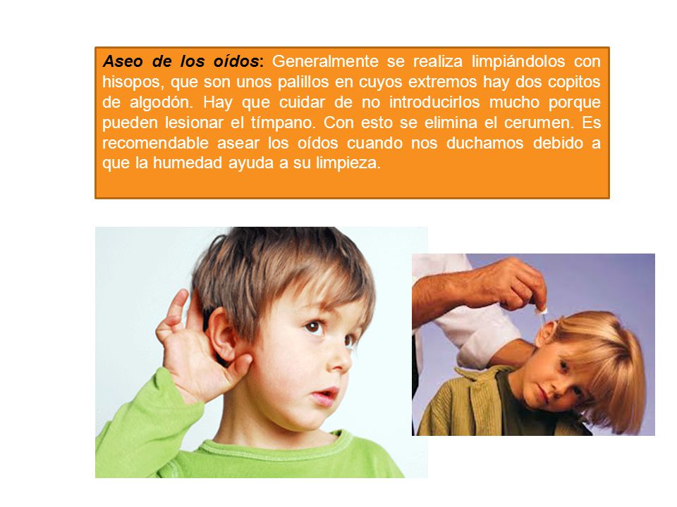 Aseo de los oídos: Generalmente se realiza limpiándolos con hisopos, que son unos palillos en cuyos extremos hay dos copitos de algodón.