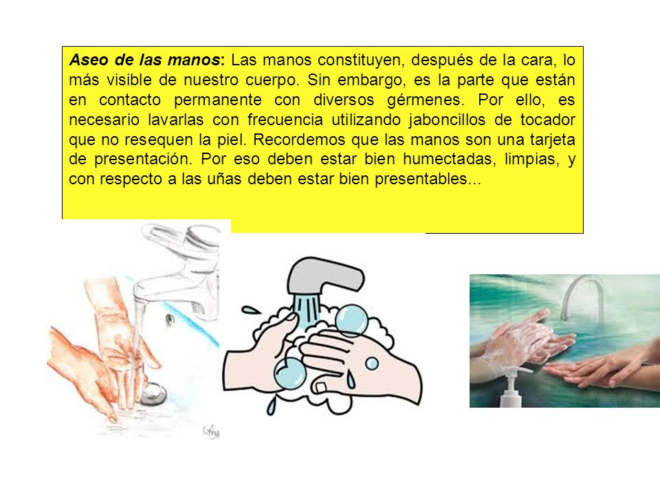 Aseo de las manos: Las manos constituyen, después de la cara, lo más visible de nuestro cuerpo.