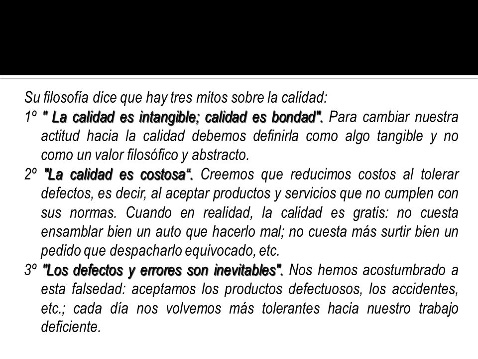 Su filosofía dice que hay tres mitos sobre la calidad: 1º La calidad es intangible; calidad es bondad .