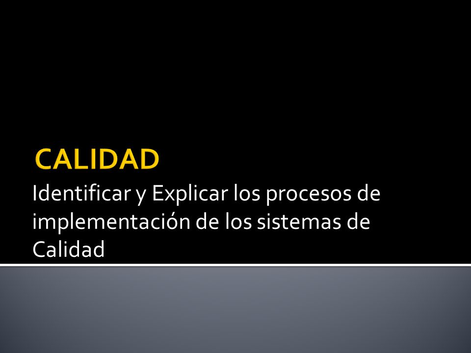 CALIDAD Identificar y Explicar los procesos de implementación de los sistemas de Calidad