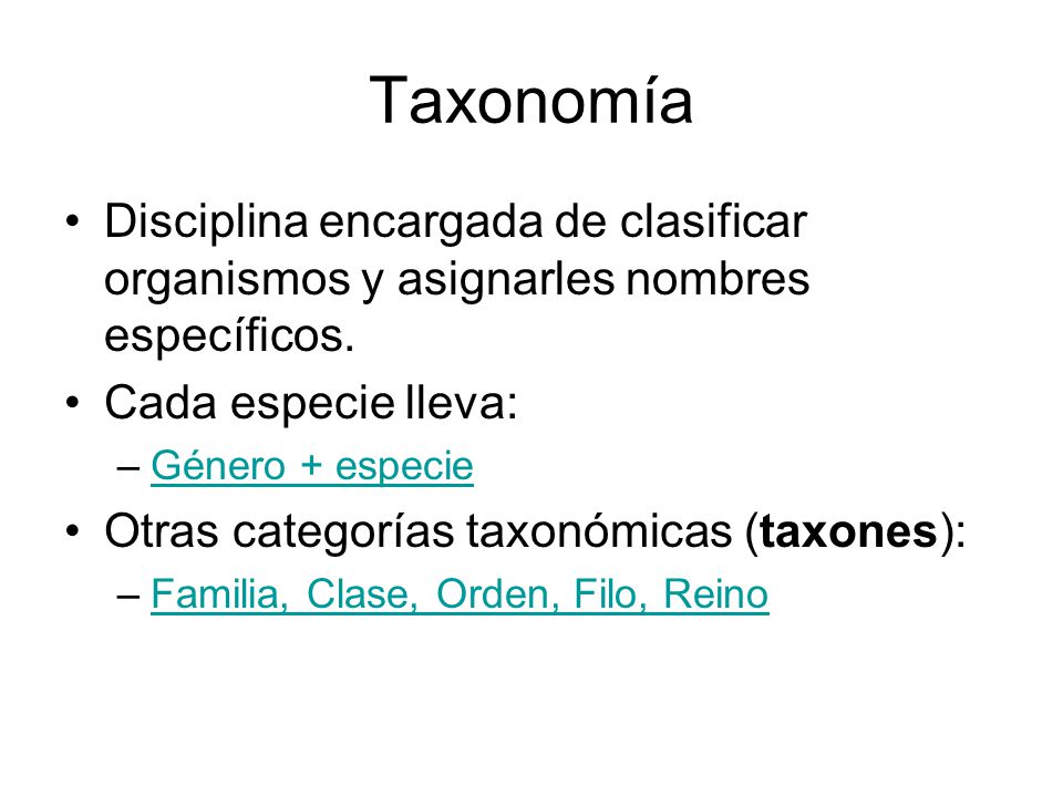 Taxonomía Disciplina encargada de clasificar organismos y asignarles nombres específicos. Cada especie lleva: