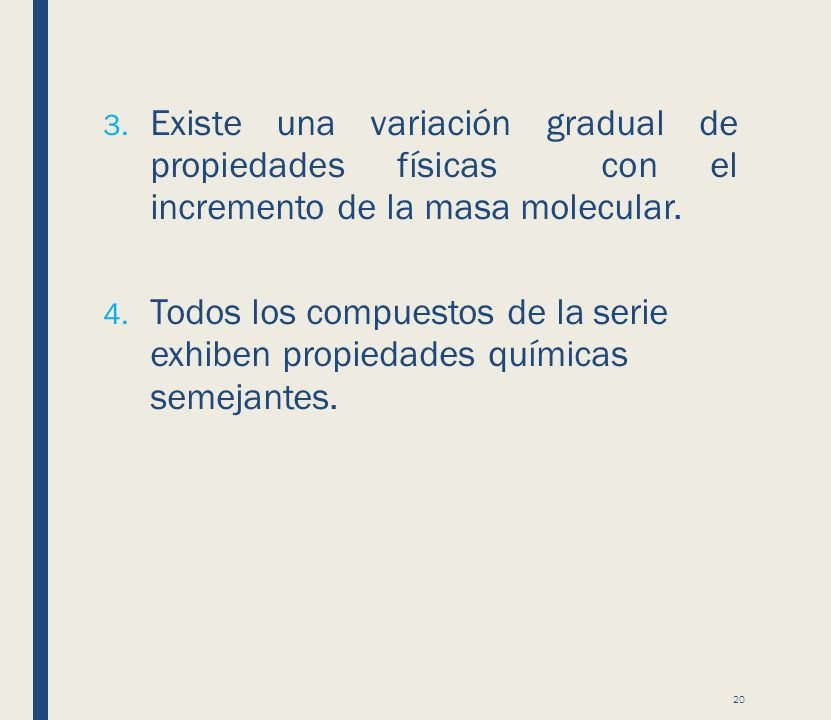 Existe una variación gradual de propiedades físicas con el incremento de la masa molecular.